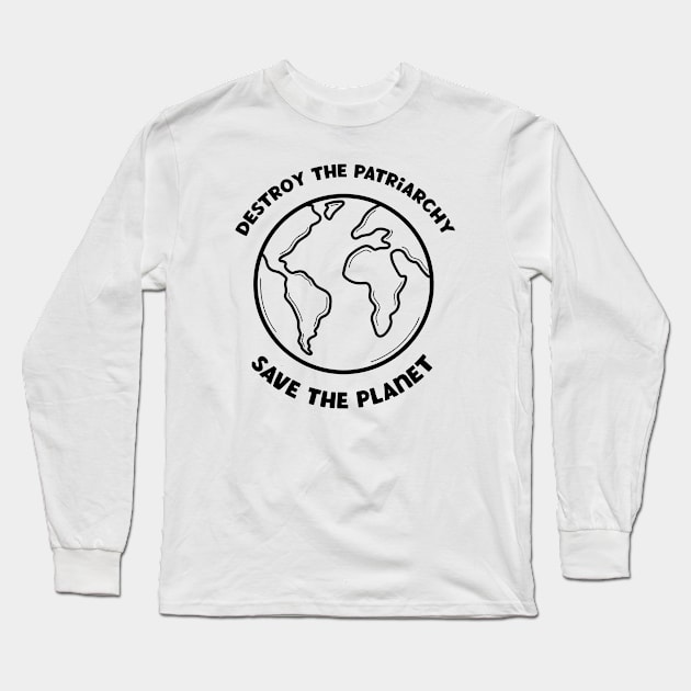 Destroy The Patriarchy Save The Planet Long Sleeve T-Shirt by Pridish